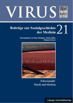 VIRUS. Beiträge zur Sozialgeschichte der Medizin Band 21. Schwerpunkt: Musik und Medizin